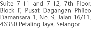 Suite 7-11 and 7-12, 7th Floor, Block F, Pusat Dagangan Phileo Damansara 1, No. 9, Jalan 16/11, 46350 Petaling Jaya, Selangor