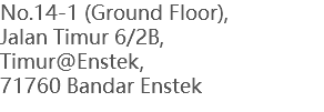 No.14-1 (Ground Floor), Jalan Timur 6/2B, Timur@Enstek, 71760 Bandar Enstek 